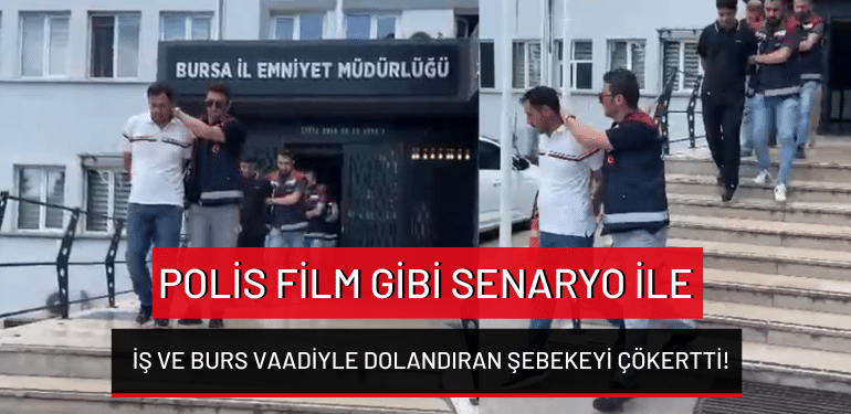 Bursa’da polis film gibi senaryo ile iş ve burs vaadiyle dolandıran şebekeyi çökertti!
