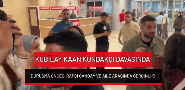 Kubilay Kaan Kundakçı davasında duruşma öncesi rapçi Canbay ve aile arasında gerginlik!
