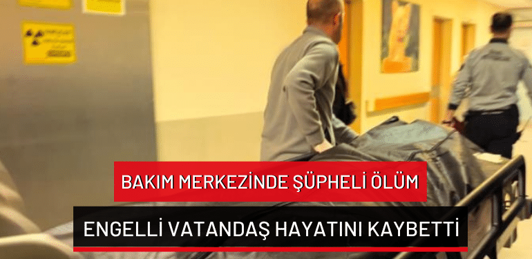 İnegöl’de bakım merkezinde şüpheli ölüm: Engelli vatandaş hayatını kaybetti
