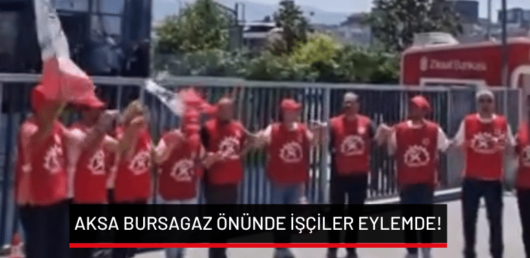 Aksa Bursagaz önünde işçiler eylemde!