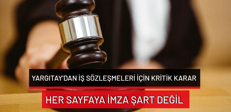 Yargıtay’dan iş sözleşmeleri için kritik karar: Her sayfaya imza şart değil!