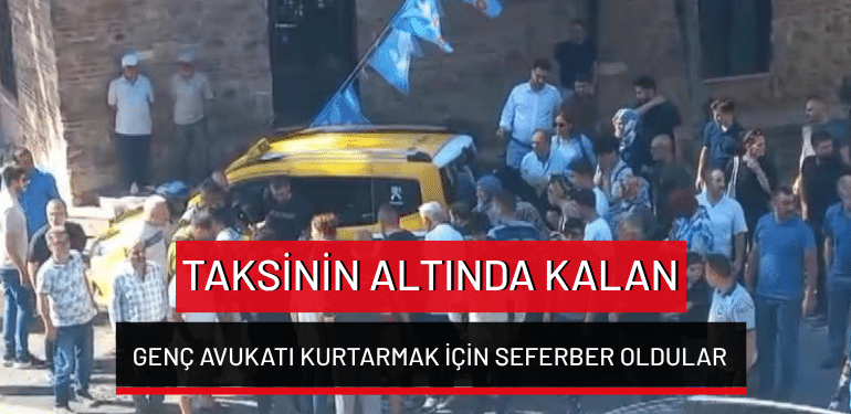 Bursa’da taksinin altında kalan genç avukatı kurtarmak için seferber oldular