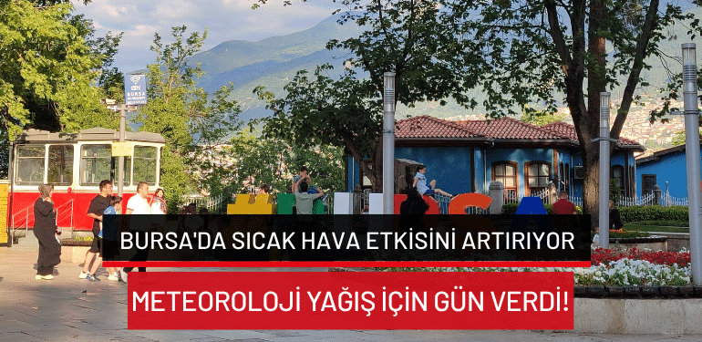 Bursa’da hava nasıl olacak? İşte 8 Temmuz Bursa hava durumu…