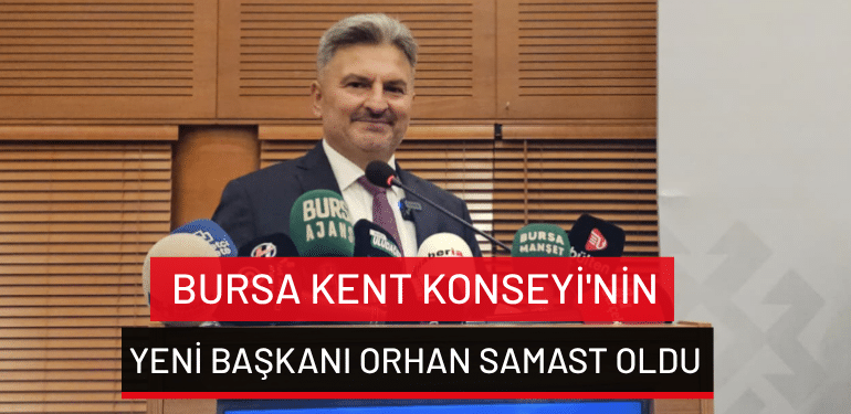 Bursa Kent Konseyi’nin yeni başkanı Orhan Samast oldu