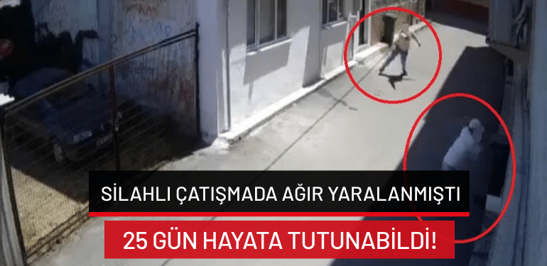 Bursa’da silahlı çatışmada ağır yaralanmıştı…25 gün hayata tutunabildi!