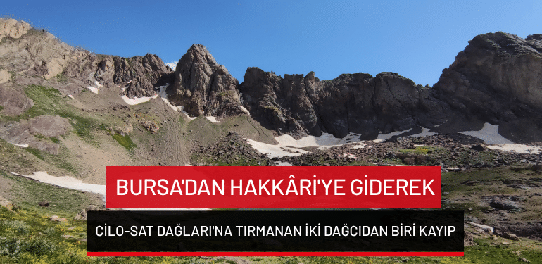 Bursa’dan Hakkâri’ye giderek Cilo-Sat Dağları’na tırmanan iki dağcıdan biri kayıp