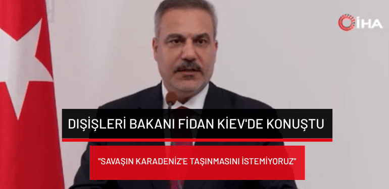 Dışişleri Bakanı Fidan Kiev’de konuştu: “Savaşın Karadeniz’e taşınmasını istemiyoruz”