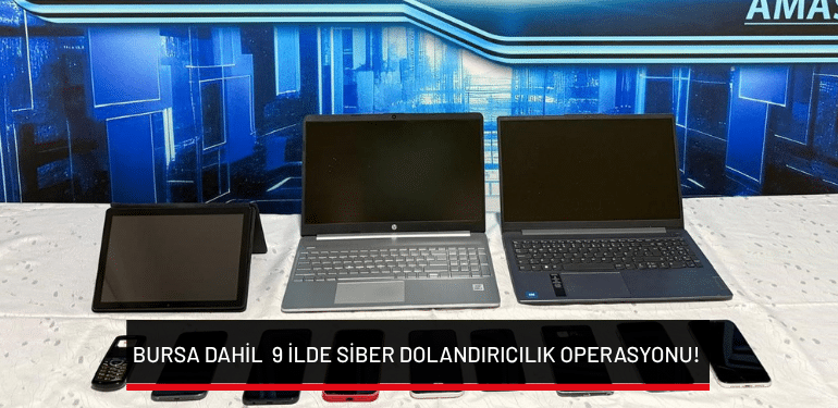 Bursa dahil 9 ilde siber dolandırıcılık operasyonu!