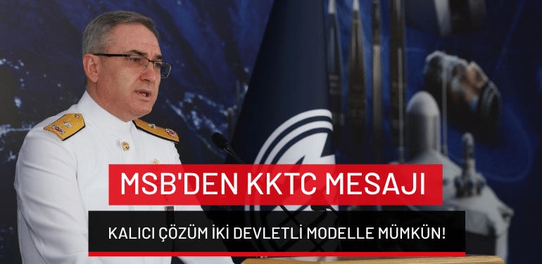 MSB’den KKTC mesajı: Kalıcı çözüm iki devletli modelle mümkün!