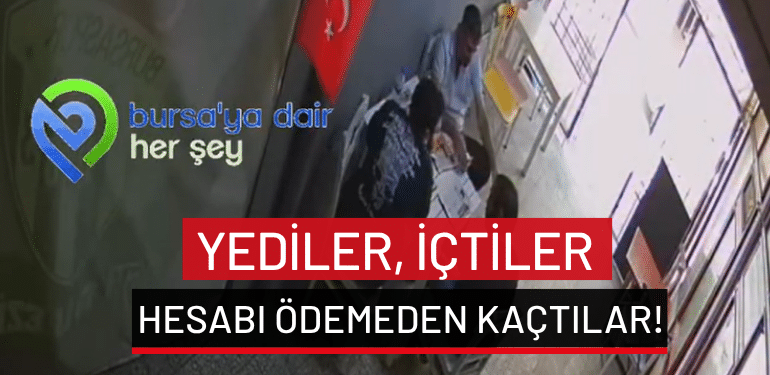 Bursa’da yediler, içtiler hesabı ödemeden kaçtılar!