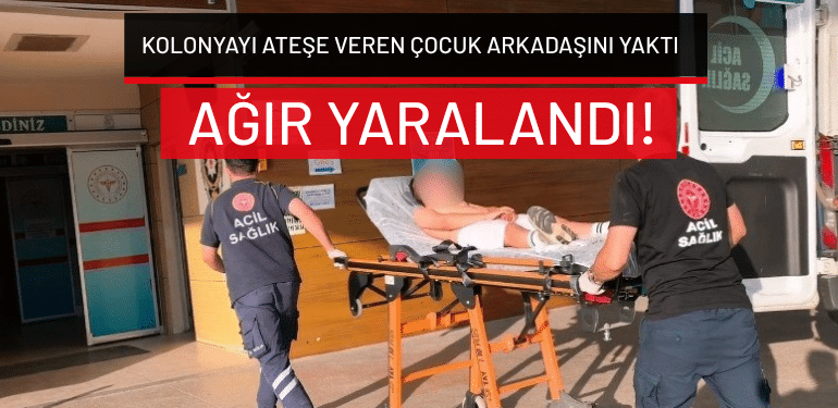 Bursa’da kolonyayı ateşe veren çocuk arkadaşını yaktı: Ağır yaralandı!