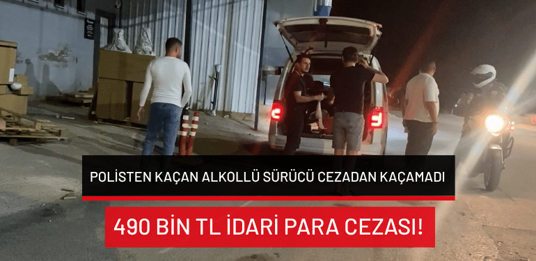 Bursa’da polisten kaçan alkollü sürücü cezadan kaçamadı: 490 bin TL idari para cezası!