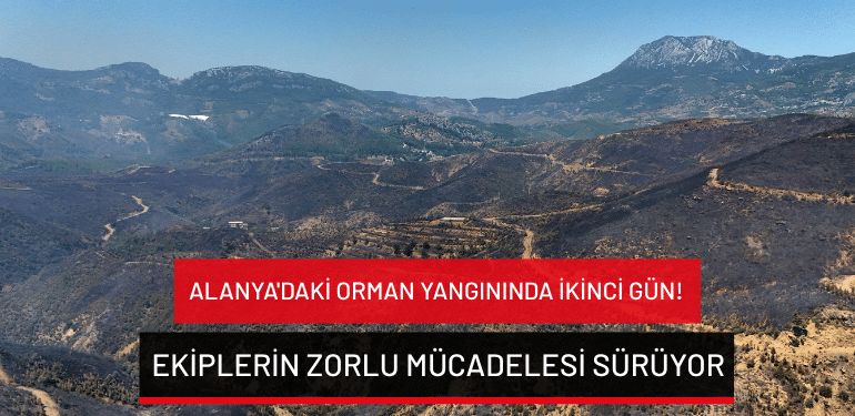 Alanya’daki orman yangınında ikinci gün: Ekiplerin zorlu mücadelesi sürüyor