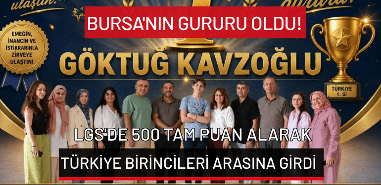 Bursa’nın gururu oldu! LGS’de 500 tam puan alarak Türkiye birincileri arasına girdi