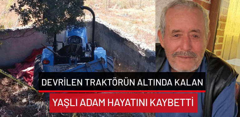 Bursa’da devrilen traktörün altında kalan yaşlı adam hayatını kaybetti