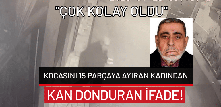 Bursa’da kocasını 15 parçaya ayıran kadından kan donduran ifade: “Çok kolay oldu”