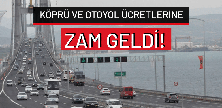 Köprü ve otoyol ücretlerine zam geldi!