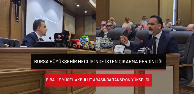 Bursa Büyükşehir Meclisi’nde işten çıkarma gerginliği: Biba ile Yücel Akbulut arasında tansiyon yükseldi!