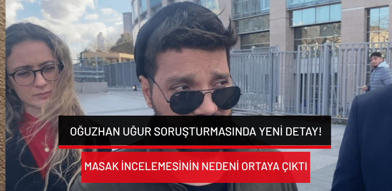 Oğuzhan Uğur soruşturmasında yeni detay: MASAK incelemesinin nedeni ortaya çıktı!