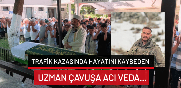 Bursa’da trafik kazasında hayatını kaybeden uzman çavuşa acı veda…