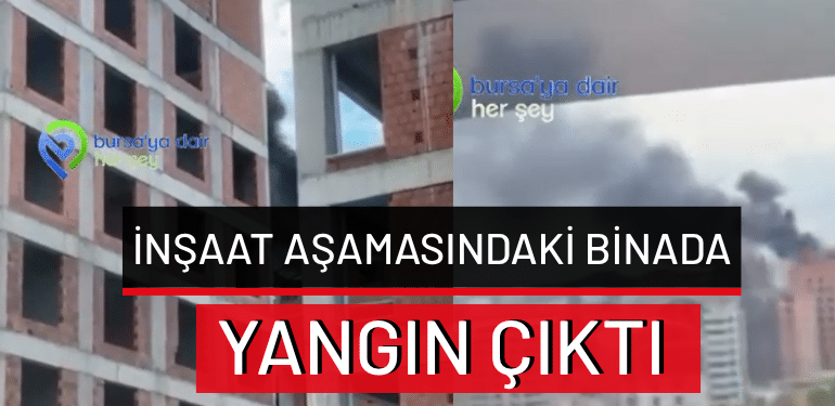 Bursa’da inşaat aşamasındaki binada yangın çıktı