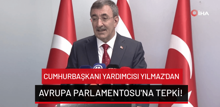 Cumhurbaşkanı Yardımcısı Yılmaz’dan Avrupa Parlamentosu’na tepki!