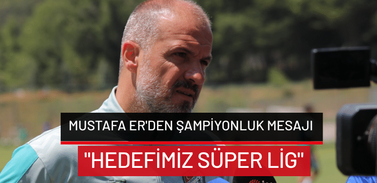 Bursaspor Teknik Direktörü Mustafa Er’den şampiyonluk mesajı: “Hedefimiz Süper Lig”
