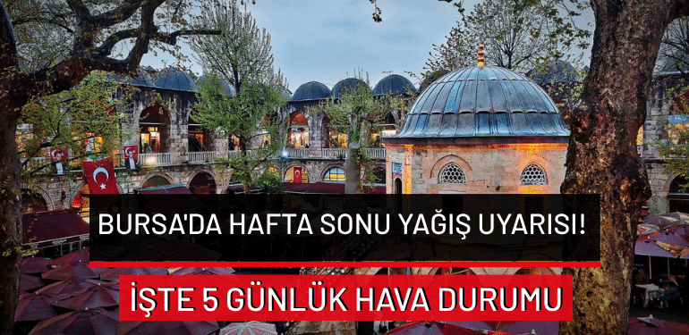 Bursa hava durumu tahminleri açıklandı! Meteoroloji gün vererek uyardı (2 Temmuz 2026 Hava Durumu)