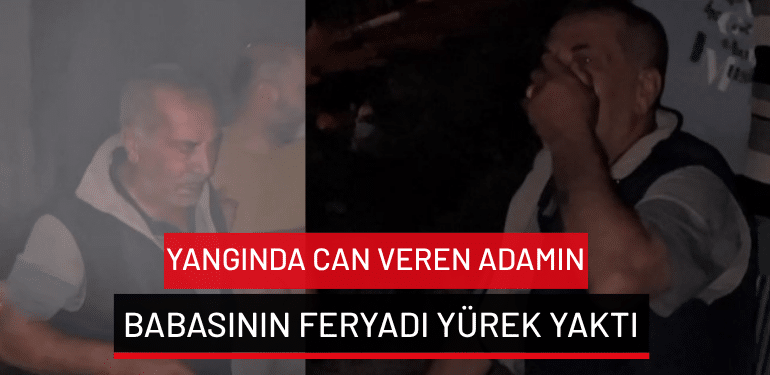 Bursa’da yangında can veren adamın babasının feryadı yürek yaktı