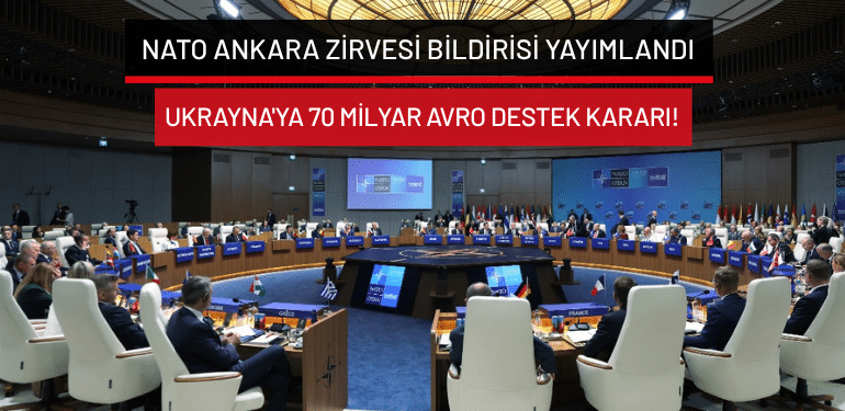 NATO Ankara Zirvesi Bildirisi yayımlandı: Ukrayna’ya 70 milyar avro destek kararı!