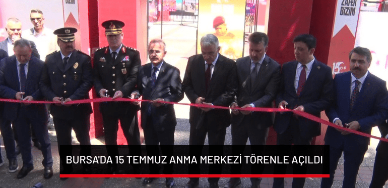 Bursa’da 15 Temmuz Anma Merkezi törenle açıldı