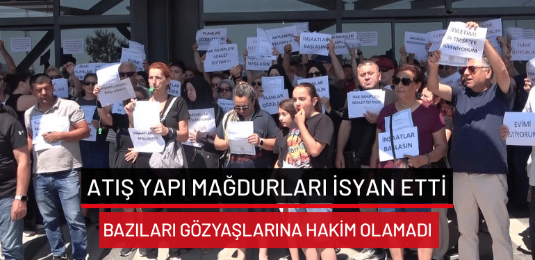 Bursa’da Atış Yapı mağdurları isyan etti… Bazıları gözyaşlarına hakim olamadı