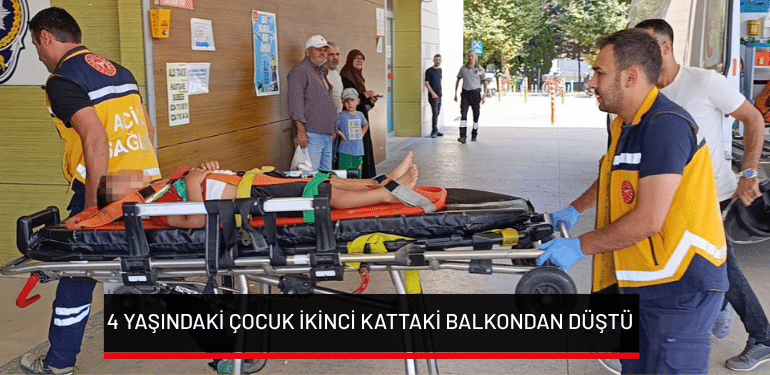 Bursa’da 4 yaşındaki çocuk ikinci kattaki balkondan düştü