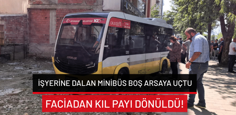 Bursa’da işyerine dalan minibüs boş arsaya uçtu: Faciadan kıl payı dönüldü!