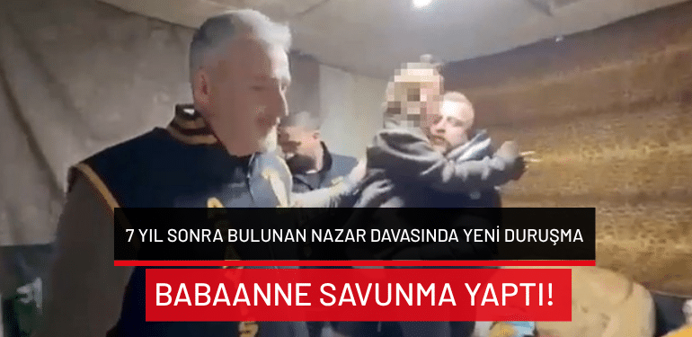 Bursa’da 7 yıl sonra bulunan Nazar davasında yeni duruşma: Babaanne savunma yaptı!