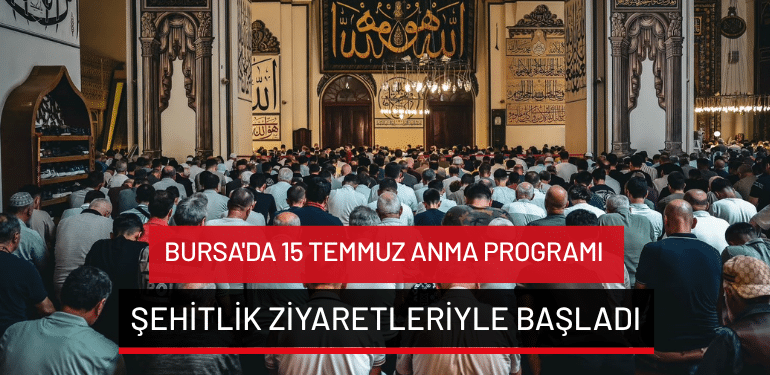 Bursa’da 15 Temmuz anma programı şehitlik ziyaretleriyle başladı