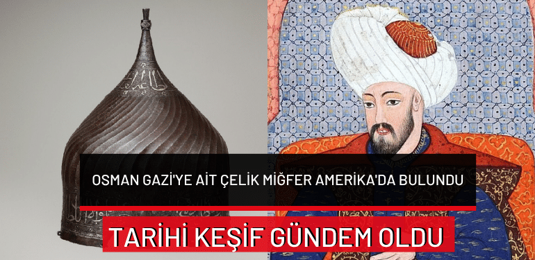 Osman Gazi’ye ait çelik miğfer Amerika’da bulundu: Tarihi keşif gündem oldu