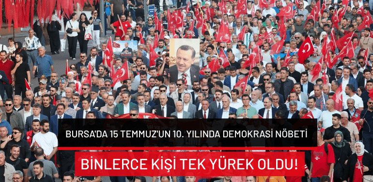Bursa’da 15 Temmuz’un 10. yılında demokrasi nöbeti: Binlerce kişi tek yürek oldu!