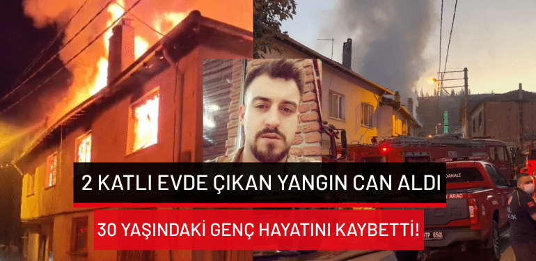 Bursa’da 2 katlı evde çıkan yangın can aldı: 30 yaşındaki genç hayatını kaybetti!