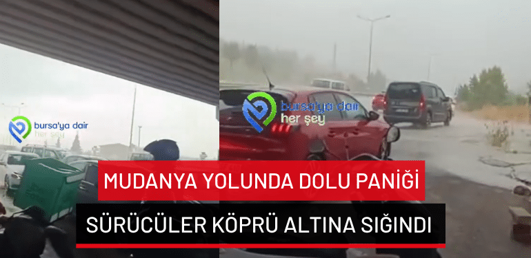 Mudanya yolunda dolu paniği: Sürücüler köprü altına sığındı