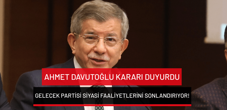 Ahmet Davutoğlu kararı duyurdu: Gelecek Partisi siyasi faaliyetlerini sonlandırıyor!