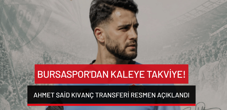 Bursaspor’dan kaleye takviye! Ahmet Said Kıvanç transferi resmen açıklandı