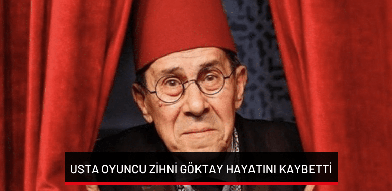 Usta oyuncu Zihni Göktay hayatını kaybetti