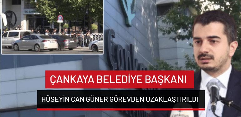 Çankaya Belediye Başkanı Hüseyin Can Güner görevden uzaklaştırıldı