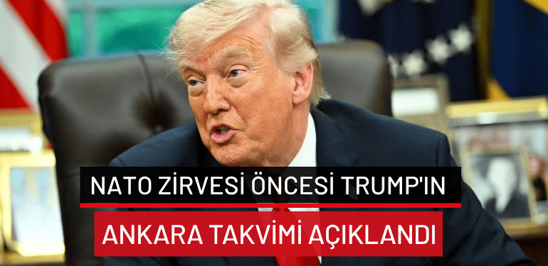 NATO Zirvesi öncesi Trump’ın Ankara takvimi açıklandı