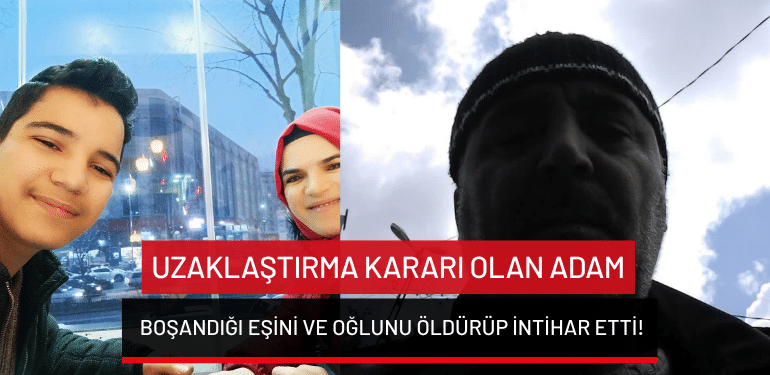 İstanbul’da uzaklaştırma kararı olan adam boşandığı eşini ve oğlunu öldürüp intihar etti!