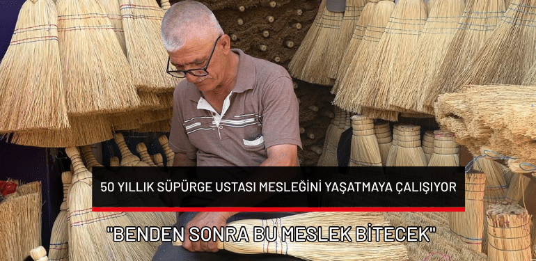 Bursa’da 50 yıllık süpürge ustası mesleğini yaşatmaya çalışıyor: “Benden sonra bu meslek bitecek”