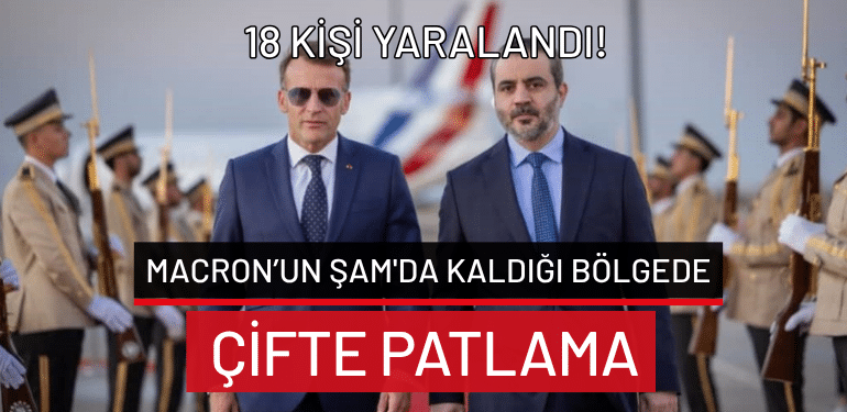 Macron’un Şam’da kaldığı bölgede çifte patlama: 18 kişi yaralandı!