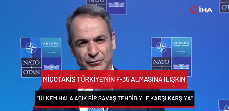 Yunanistan Başbakanı Miçotakis Türkiye’nin F-35 almasına ilişkin: “Ülkem hala açık bir savaş tehdidiyle karşı karşıya”