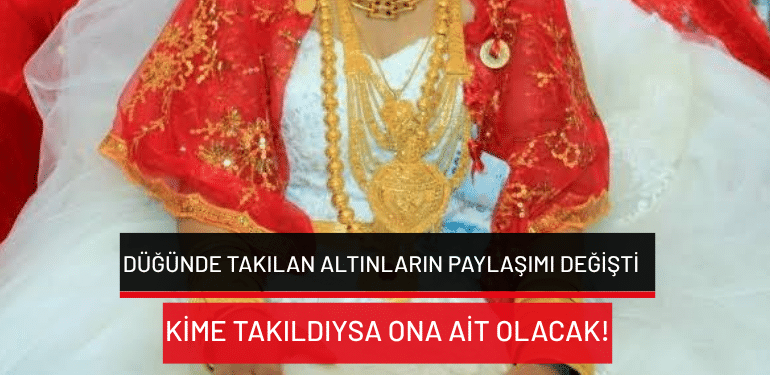 Düğünde takılan altınların paylaşımı değişti: Kime takıldıysa ona ait olacak!